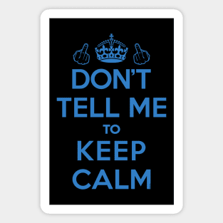 Dont Tell Me to Keep Calm (Blue) [Roufxis-Tp] Magnet